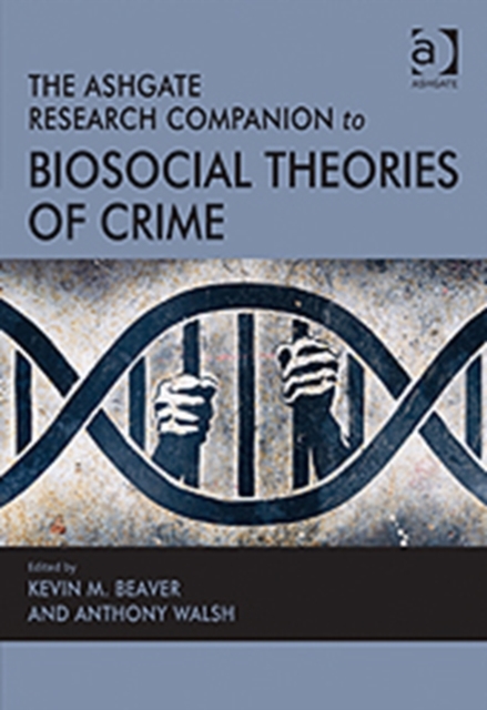 The Ashgate Research Companion to Biosocial Theories of Crime, Hardback Book