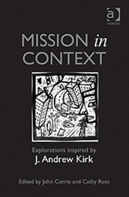 Mission in Context : Explorations Inspired by J. Andrew Kirk, Hardback Book