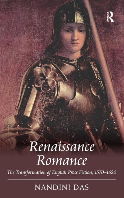 Renaissance Romance : The Transformation of English Prose Fiction, 1570–1620, Hardback Book