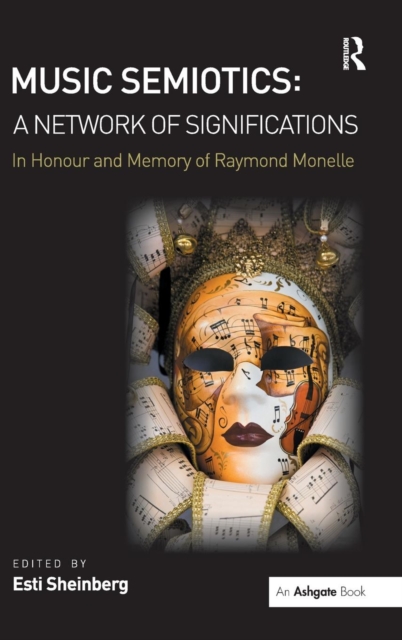 Music Semiotics: A Network of Significations : In Honour and Memory of Raymond Monelle, Hardback Book
