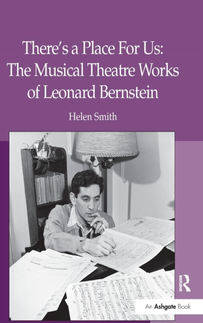 There's a Place For Us: The Musical Theatre Works of Leonard Bernstein, Hardback Book