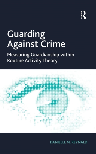 Guarding Against Crime : Measuring Guardianship within Routine Activity Theory, Hardback Book
