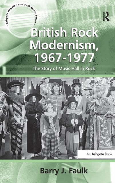 British Rock Modernism, 1967-1977 : The Story of Music Hall in Rock, Hardback Book