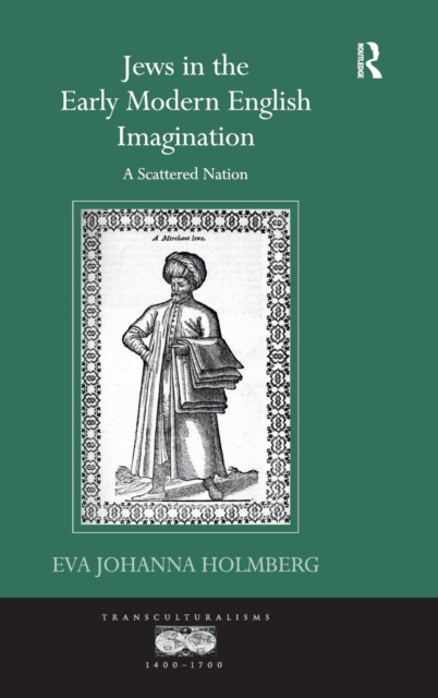 Jews in the Early Modern English Imagination : A Scattered Nation, Hardback Book