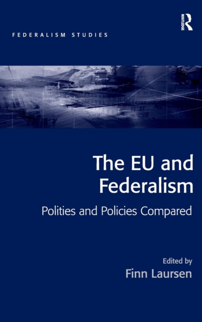 The EU and Federalism : Polities and Policies Compared, Hardback Book