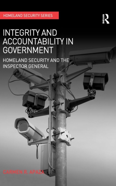 Integrity and Accountability in Government : Homeland Security and the Inspector General, Hardback Book