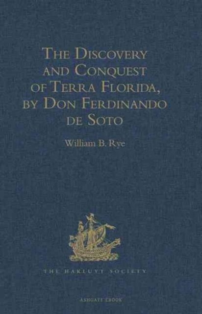 The Discovery and Conquest of Terra Florida, by Don Ferdinando de Soto : And six hundred Spaniards his Followers, written by a Gentleman of Elvas, employed in all the Action, and translated out of Por, Hardback Book