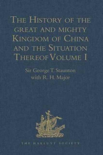 The History of the great and mighty Kingdom of China and the Situation Thereof : Volume I: Compiled by the Padre Juan Gonzalez de Mendoza, and now Reprinted from the early Translation of R. Parke, Hardback Book