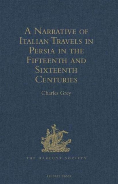 A Narrative of Italian Travels in Persia in the Fifteenth and Sixteenth Centuries, Hardback Book