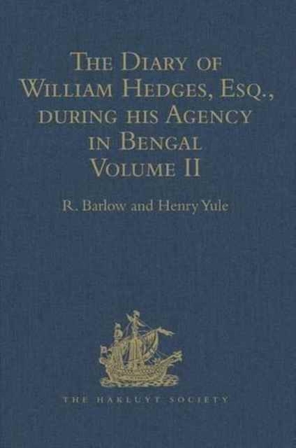 The Diary of William Hedges, Esq. (afterwards Sir William Hedges), during his Agency in Bengal : Volume II As well as on his Voyage Out and Return Overland (1681-1687), Hardback Book