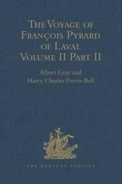 The Voyage of Francois Pyrard of Laval to the East Indies, the Maldives, the Moluccas, and Brazil : Volume II, Part 2, Hardback Book