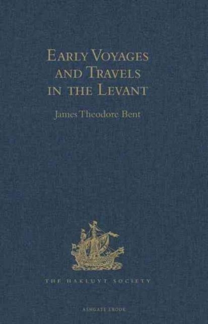 Early Voyages and Travels in the Levant : I.- The Diary of Master Thomas Dallam, 1599-1600. II.- Extracts from the Diaries of Dr John Covel, 1670-1679. With Some Account of the Levant Company of Turke, Hardback Book