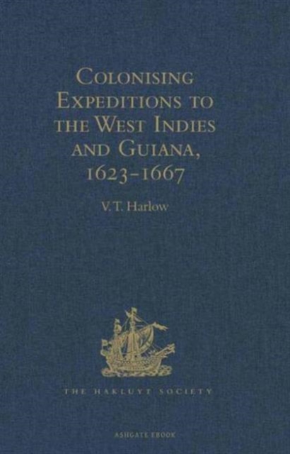 Colonising Expeditions to the West Indies and Guiana, 1623-1667, Hardback Book