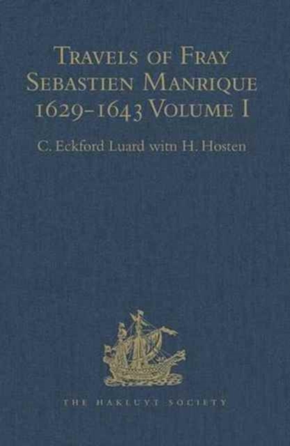 Travels of Fray Sebastien Manrique 1629-1643 : A Translation of the Itinerario de las Missiones Orientales. Volume I: Arakan, Hardback Book