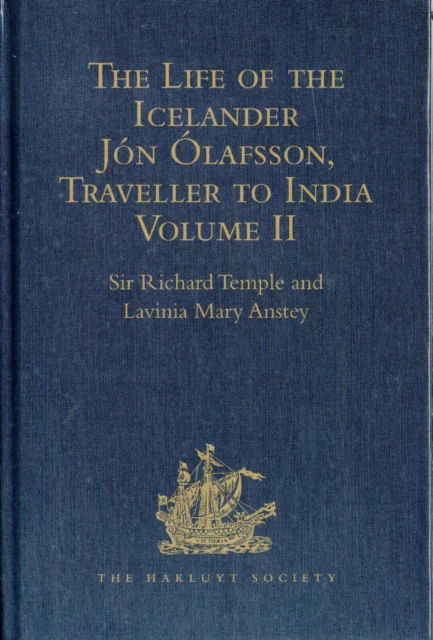 The Life of the Icelander Jon Olafsson, Traveller to India, Written by Himself and Completed about 1661 A.D. : With a Continuation, by Another Hand, up to his Death in 1679. Volume II, Hardback Book