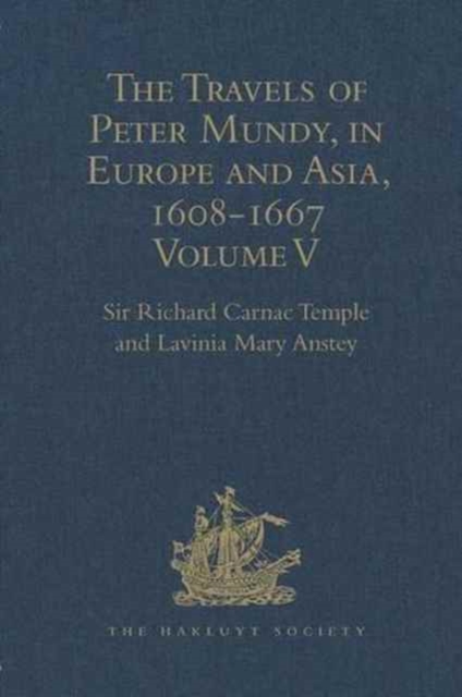 The Travels of Peter Mundy, in Europe and Asia, 1608-1667 : Volume V. Travels in South-West England and Western India, with a Diary of Events in London, 1658-1663, and in Penryn, 1664-1667, Hardback Book