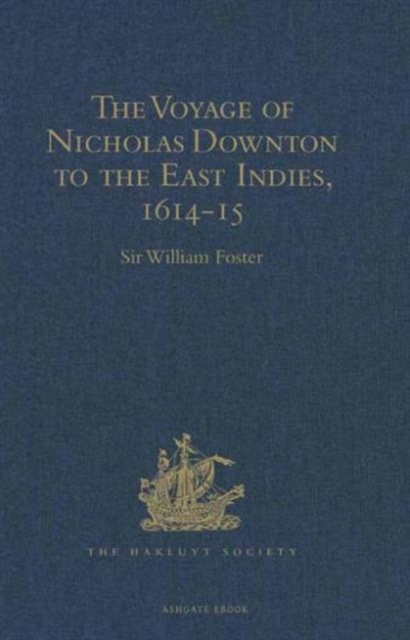 The Voyage of Nicholas Downton to the East Indies,1614-15 : As Recorded in Contemporary Narratives and Letters, Hardback Book