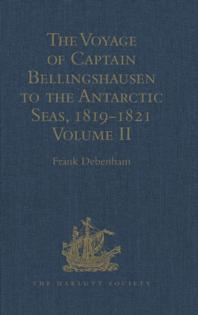 The Voyage of Captain Bellingshausen to the Antarctic Seas, 1819-1821 : Translated from the Russian Volume II, Hardback Book