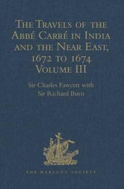 The Travels of the Abbe Carre in India and the Near East, 1672 to 1674 : Volume III. Return Journey to France, with an account of the Sicilian revolt against Spanish rule at Messina, Hardback Book