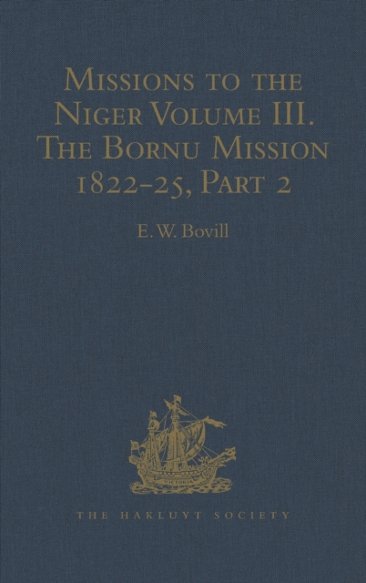 Missions to the Niger : Volume III. The Bornu Mission 1822-25, Part 2, Hardback Book