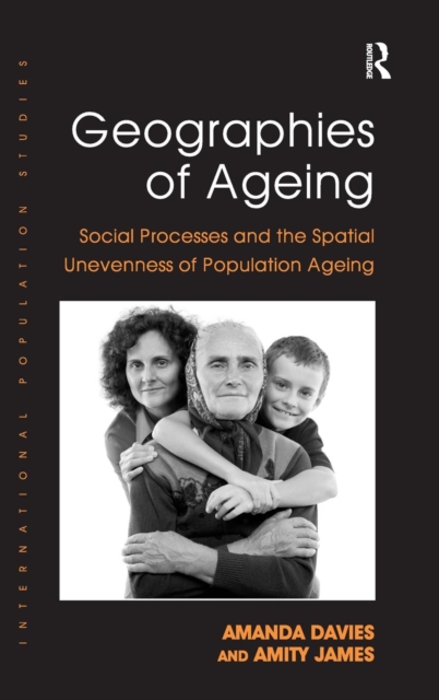Geographies of Ageing : Social Processes and the Spatial Unevenness of Population Ageing, Hardback Book