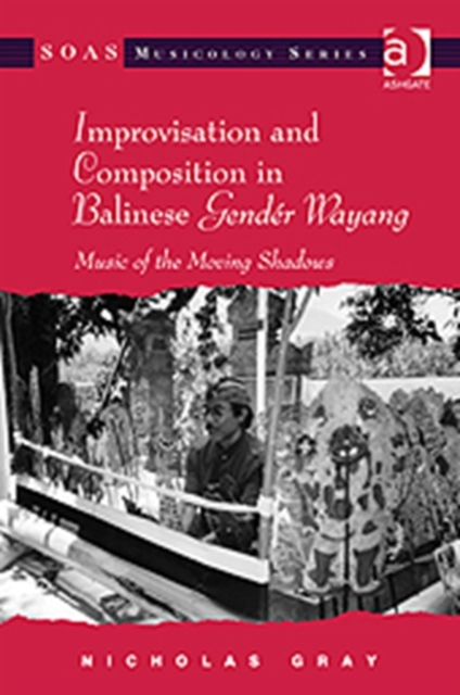 Improvisation and Composition in Balinese Gender Wayang : Music of the Moving Shadows, Hardback Book