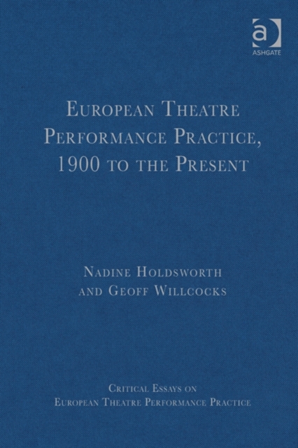 European Theatre Performance Practice, 1900 to the Present, Hardback Book