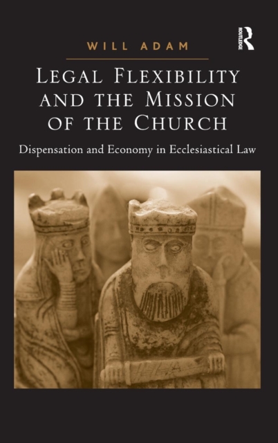 Legal Flexibility and the Mission of the Church : Dispensation and Economy in Ecclesiastical Law, Hardback Book