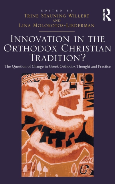 Innovation in the Orthodox Christian Tradition? : The Question of Change in Greek Orthodox Thought and Practice, Hardback Book