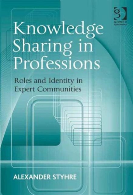 Knowledge Sharing in Professions : Roles and Identity in Expert Communities, Hardback Book