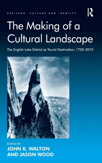 The Making of a Cultural Landscape : The English Lake District as Tourist Destination, 1750-2010, Hardback Book