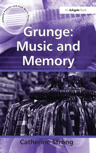 Grunge: Music and Memory, Hardback Book