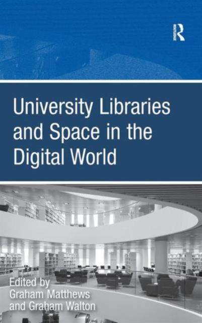 University Libraries and Space in the Digital World, Hardback Book