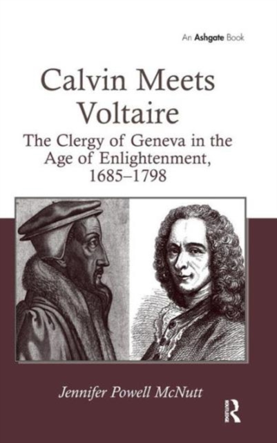 Calvin Meets Voltaire : The Clergy of Geneva in the Age of Enlightenment, 1685–1798, Hardback Book
