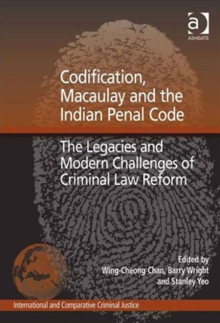 Codification, Macaulay and the Indian Penal Code : The Legacies and Modern Challenges of Criminal Law Reform, Hardback Book