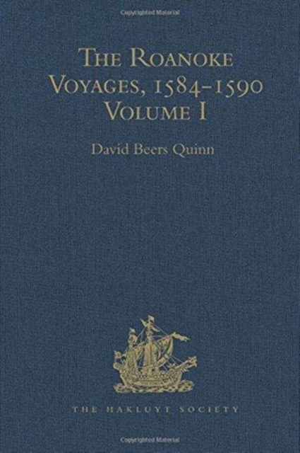 The Roanoke Voyages, 1584-1590 : Documents to illustrate the English Voyages to North America under the Patent granted to Walter Raleigh in 1584 Volumes I-II, Hardback Book