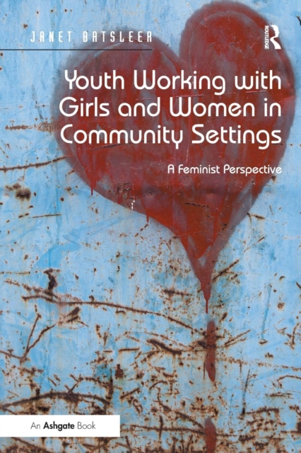 Youth Working with Girls and Women in Community Settings : A Feminist Perspective, Paperback / softback Book