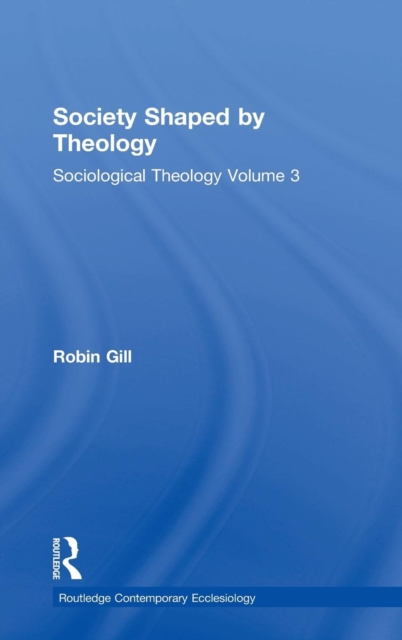 Society Shaped by Theology : Sociological Theology Volume 3, Hardback Book