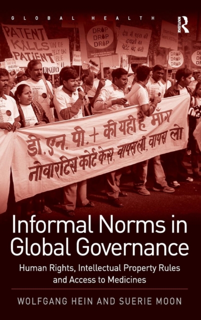 Informal Norms in Global Governance : Human Rights, Intellectual Property Rules and Access to Medicines, Hardback Book