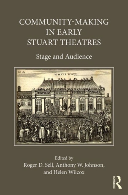 Community-Making in Early Stuart Theatres : Stage and audience, Hardback Book