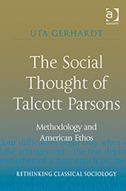 The Social Thought of Talcott Parsons : Methodology and American Ethos, Hardback Book