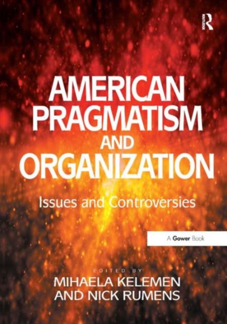 American Pragmatism and Organization : Issues and Controversies, Hardback Book