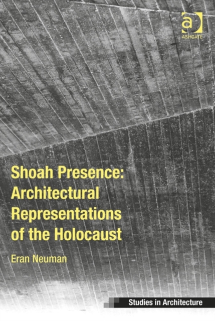 Shoah Presence: Architectural Representations of the Holocaust, Hardback Book