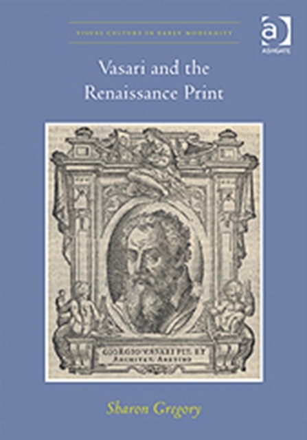 Vasari and the Renaissance Print, Hardback Book