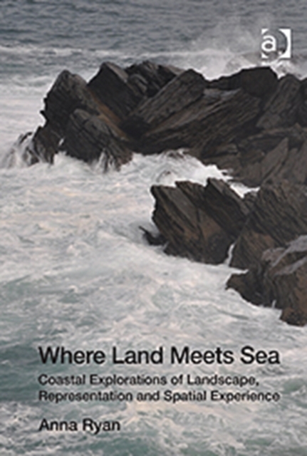Where Land Meets Sea : Coastal Explorations of Landscape, Representation and Spatial Experience, Hardback Book