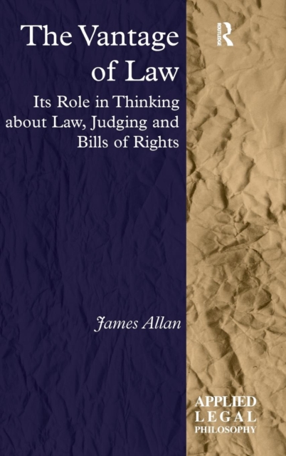 The Vantage of Law : Its Role in Thinking about Law, Judging and Bills of Rights, Hardback Book