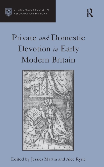 Private and Domestic Devotion in Early Modern Britain, Hardback Book