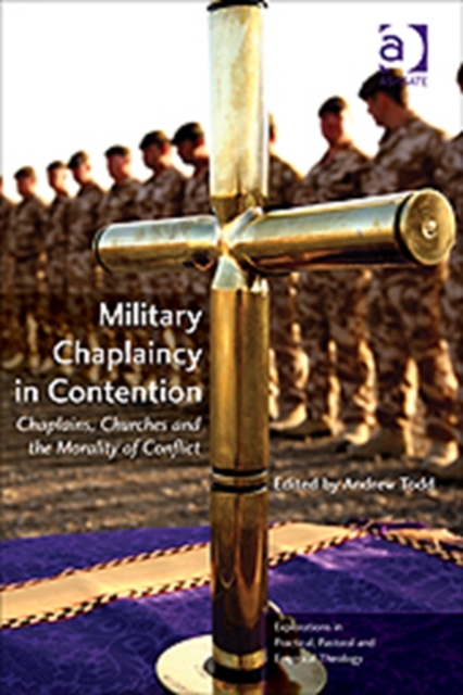 Military Chaplaincy in Contention : Chaplains, Churches and the Morality of Conflict, Paperback / softback Book