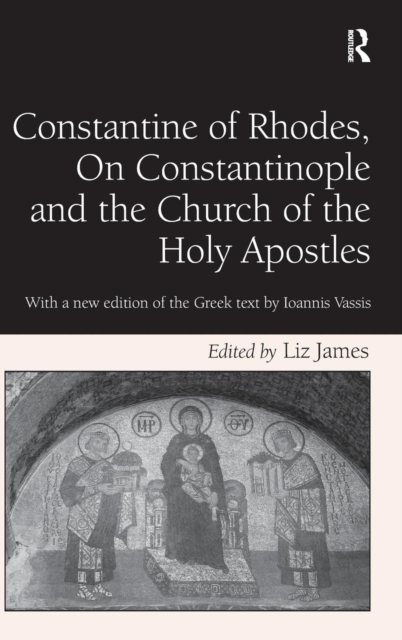 Constantine of Rhodes, On Constantinople and the Church of the Holy Apostles : With a new edition of the Greek text by Ioannis Vassis, Hardback Book