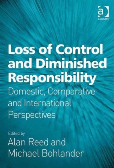 Loss of Control and Diminished Responsibility : Domestic, Comparative and International Perspectives, Hardback Book